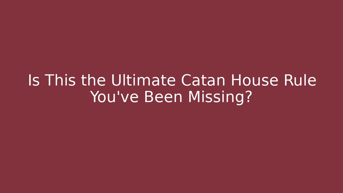 Is This the Ultimate Catan House Rule You've Been Missing?