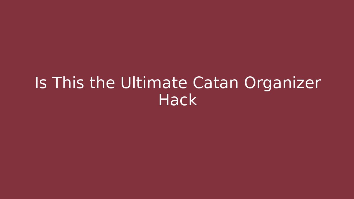 Is This the Ultimate Catan Organizer Hack - Critter Realm