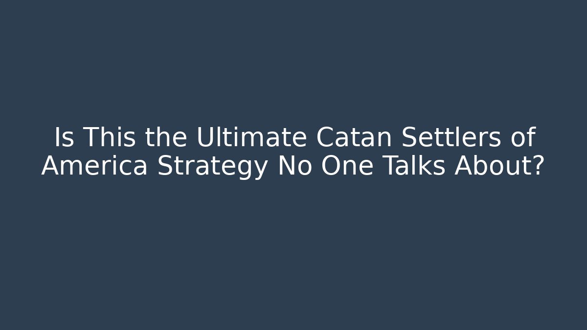 Is This the Ultimate Catan Settlers of America Strategy No One Talks About?