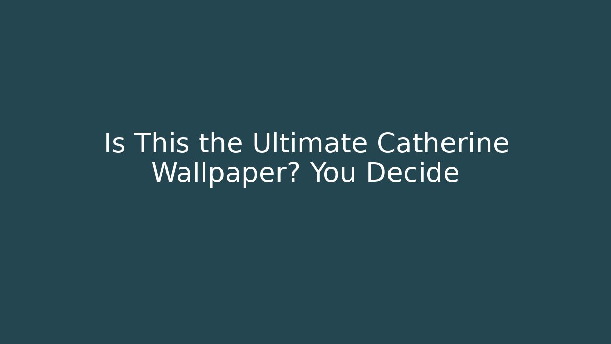 Is This the Ultimate Catherine Wallpaper? You Decide