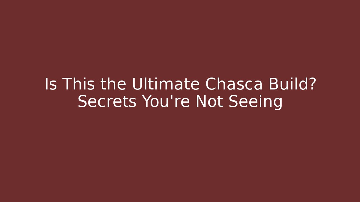 Is This the Ultimate Chasca Build? Secrets You’re Not Seeing - Critter Realm