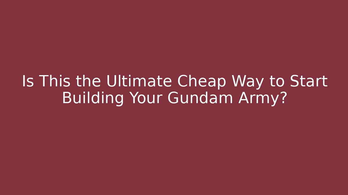 Is This the Ultimate Cheap Way to Start Building Your Gundam Army?