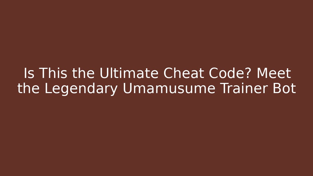 Is This the Ultimate Cheat Code? Meet the Legendary Umamusume Trainer Bot