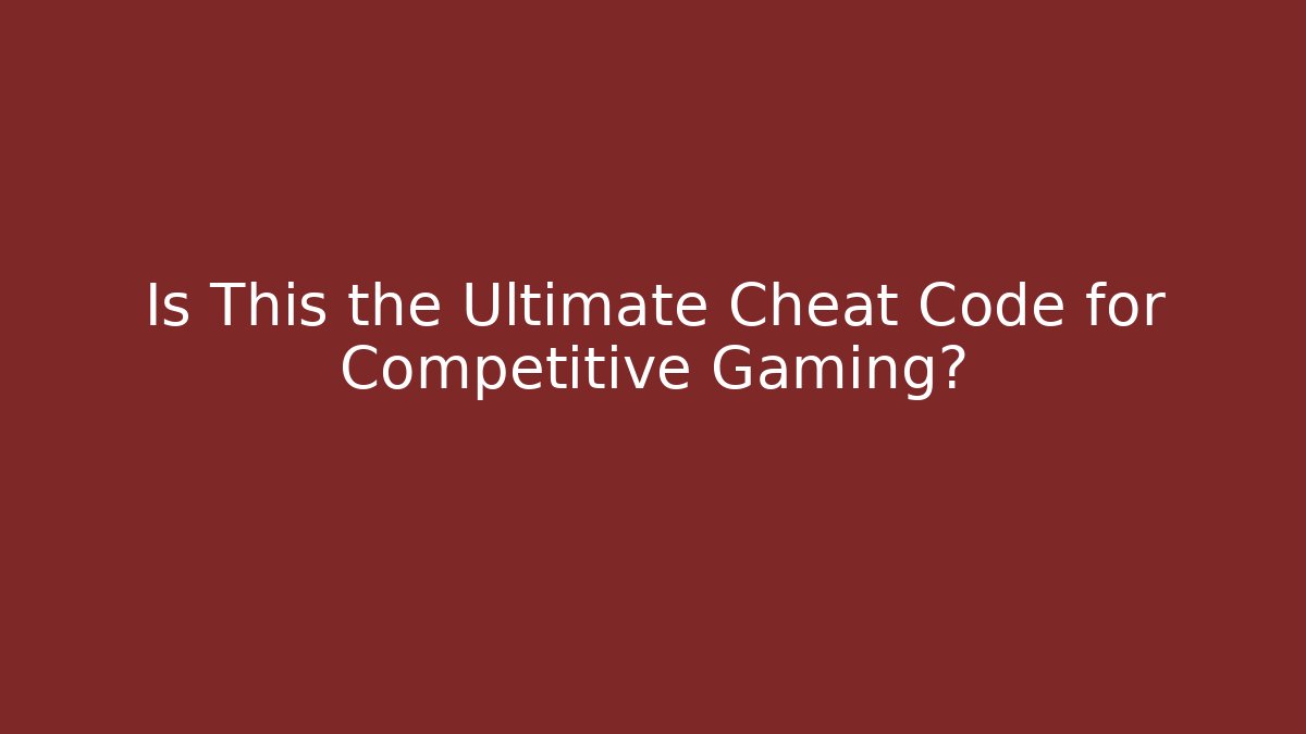 Is This the Ultimate Cheat Code for Competitive Gaming?