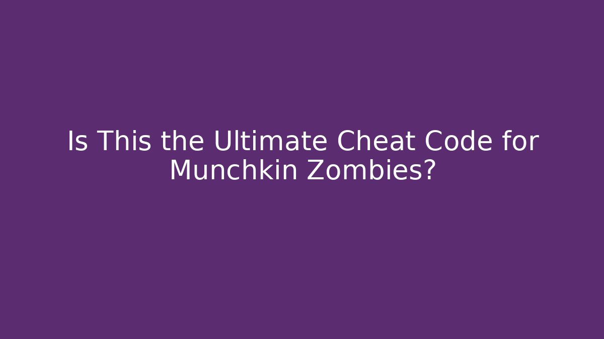 Is This the Ultimate Cheat Code for Munchkin Zombies?