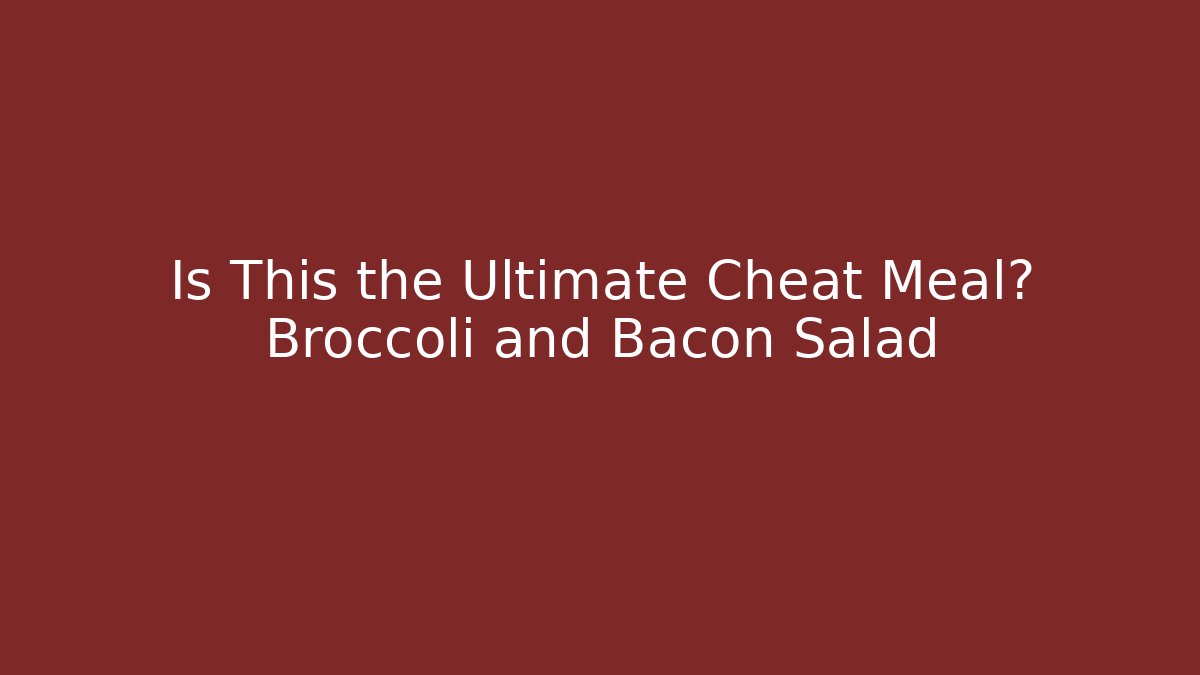 Is This the Ultimate Cheat Meal? Broccoli and Bacon Salad - Critter Realm