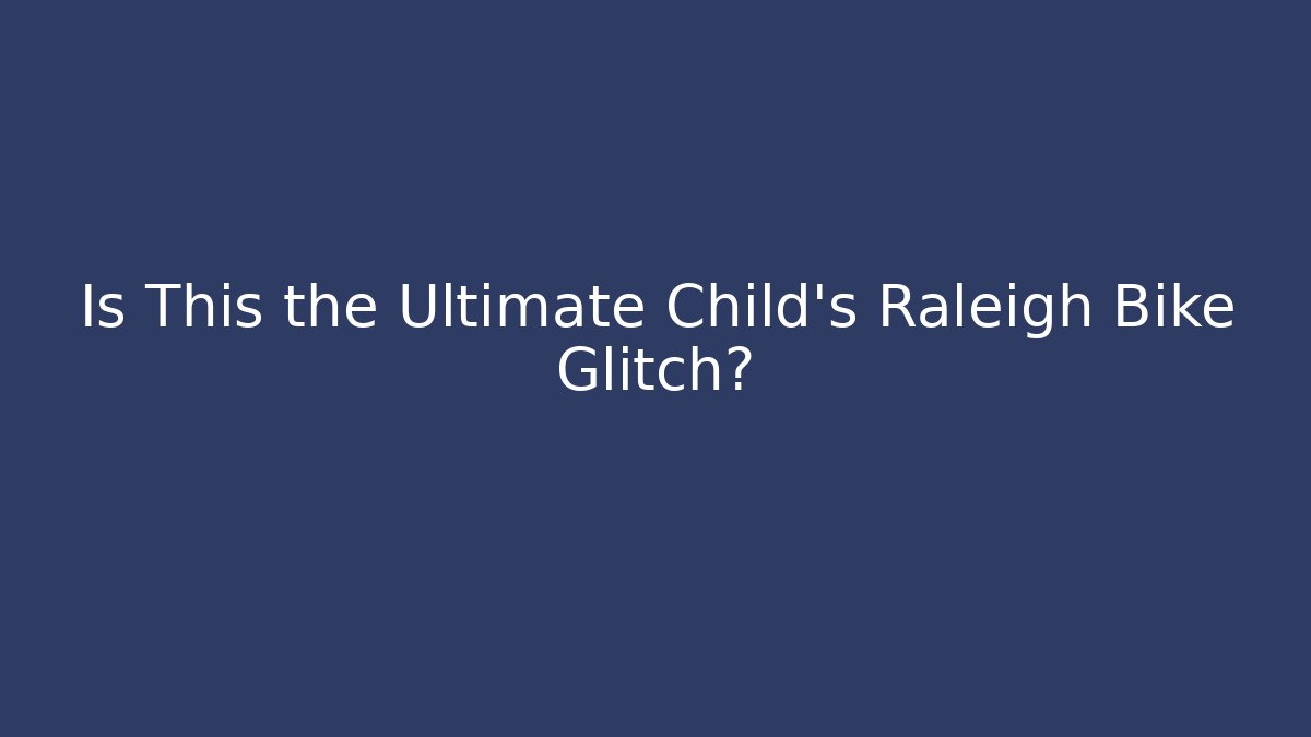 Is This the Ultimate Child's Raleigh Bike Glitch?