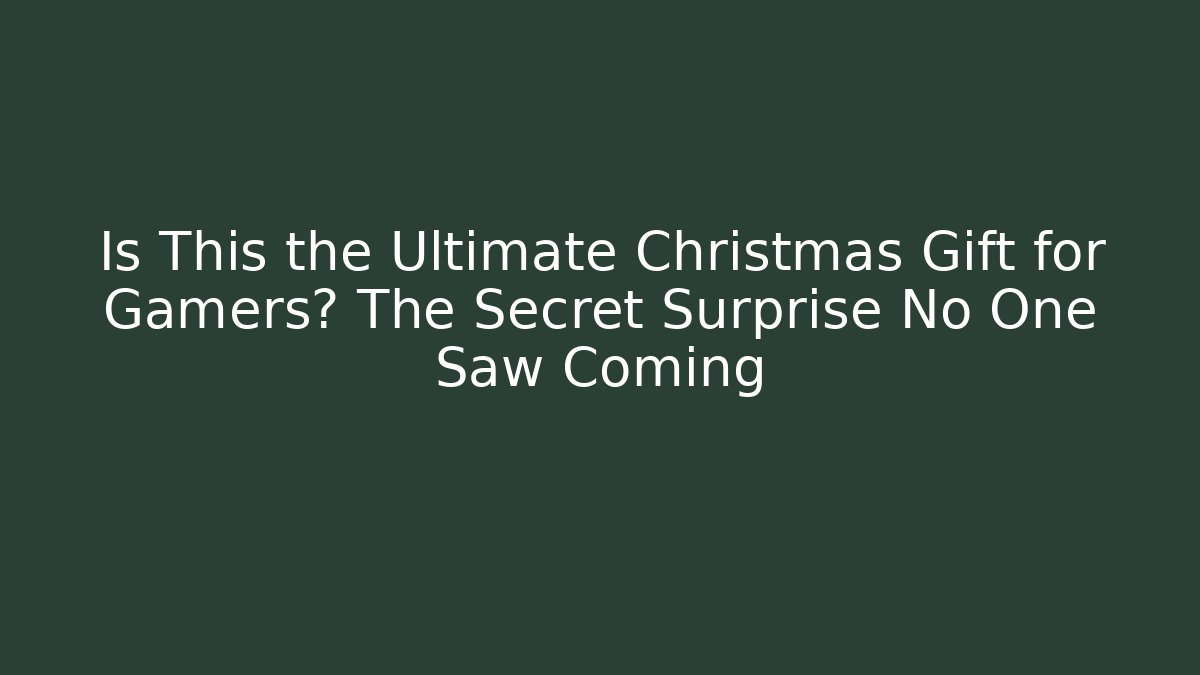 Is This the Ultimate Christmas Gift for Gamers? The Secret Surprise No One Saw Coming