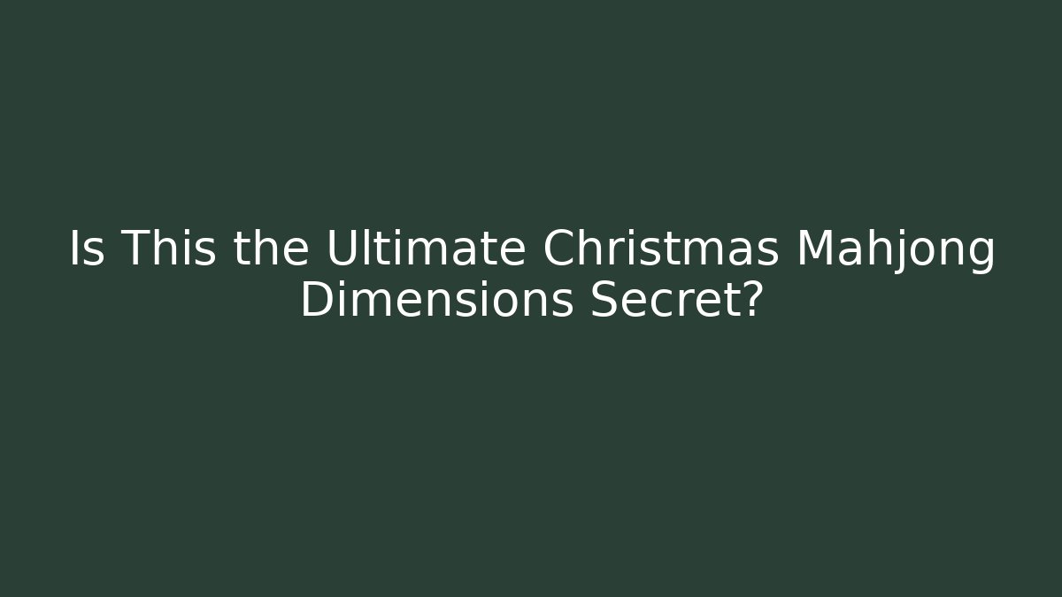 Is This the Ultimate Christmas Mahjong Dimensions Secret? - Critter Realm