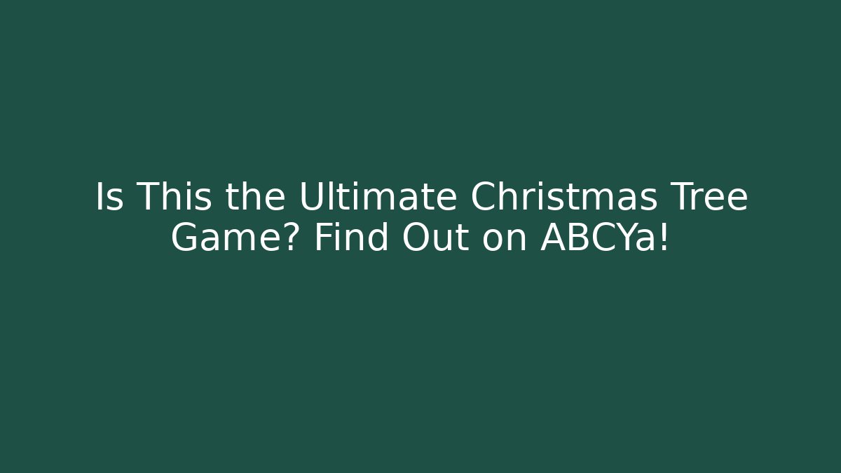 Is This the Ultimate Christmas Tree Game? Find Out on ABCYa!