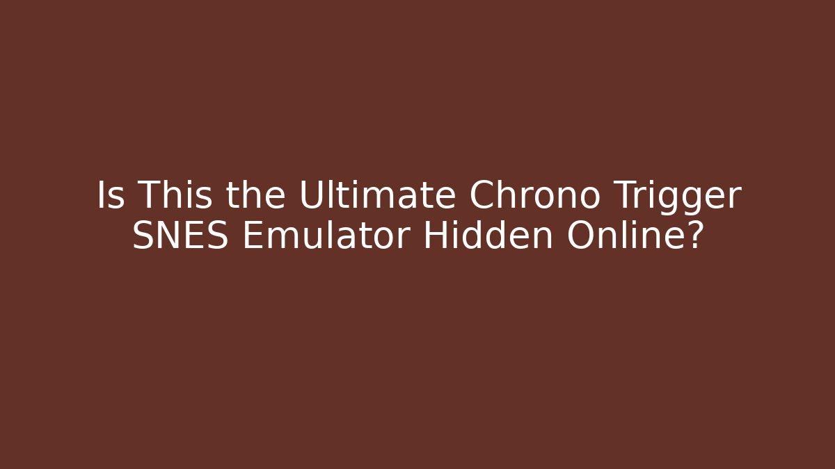 Is This the Ultimate Chrono Trigger SNES Emulator Hidden Online?