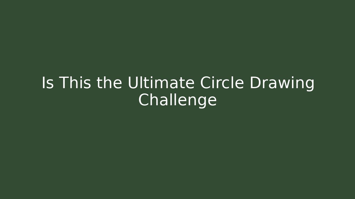 Is This the Ultimate Circle Drawing Challenge