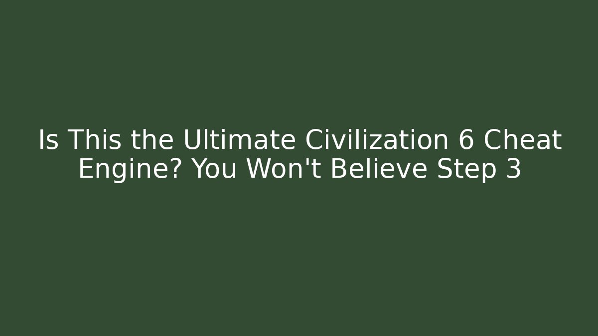 Is This the Ultimate Civilization 6 Cheat Engine? You Won’t Believe Step 3 - Critter Realm