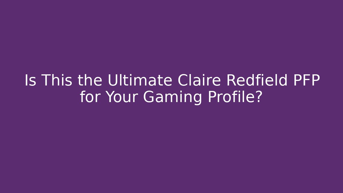Is This the Ultimate Claire Redfield PFP for Your Gaming Profile?