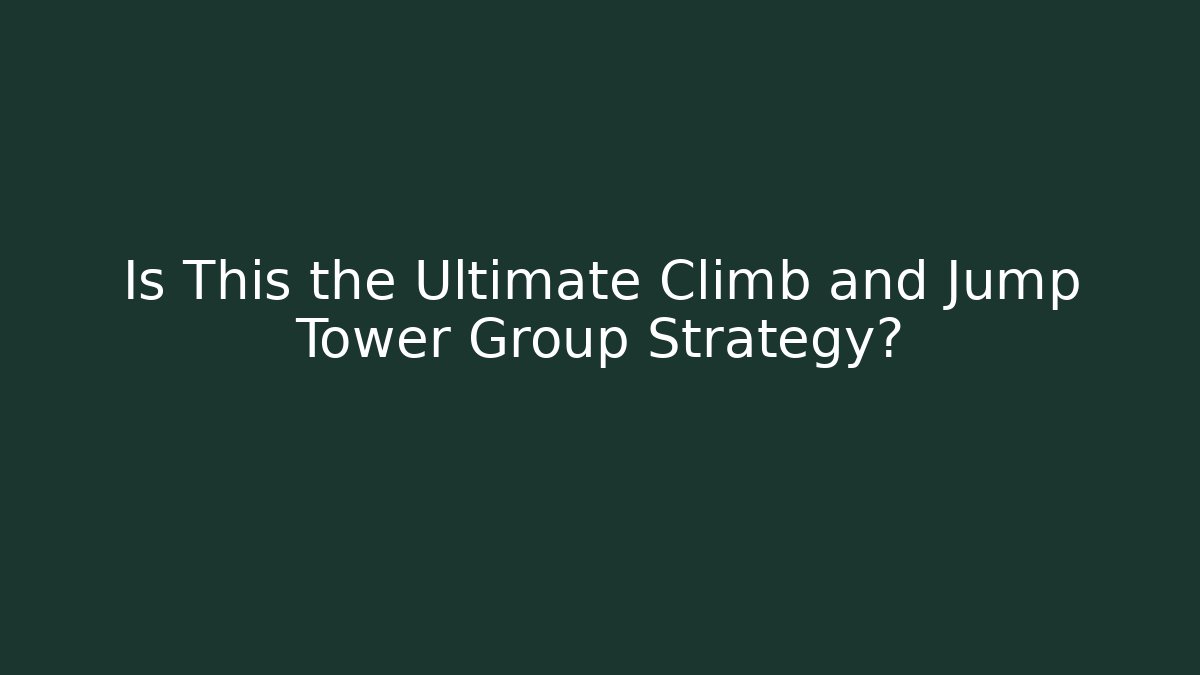 Is This the Ultimate Climb and Jump Tower Group Strategy?