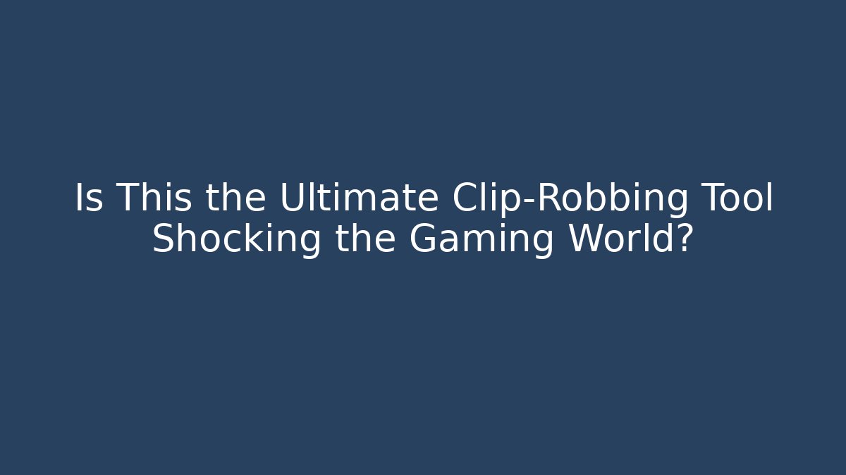 Is This the Ultimate Clip-Robbing Tool Shocking the Gaming World?