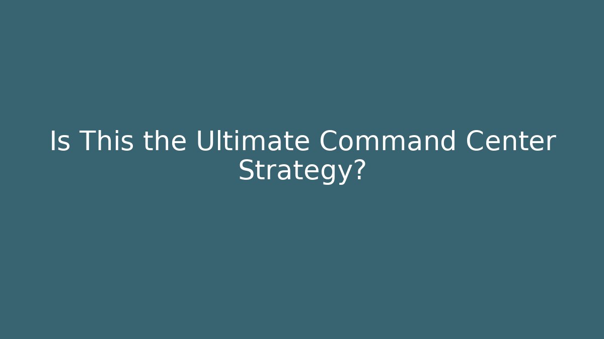 Is This the Ultimate Command Center Strategy?