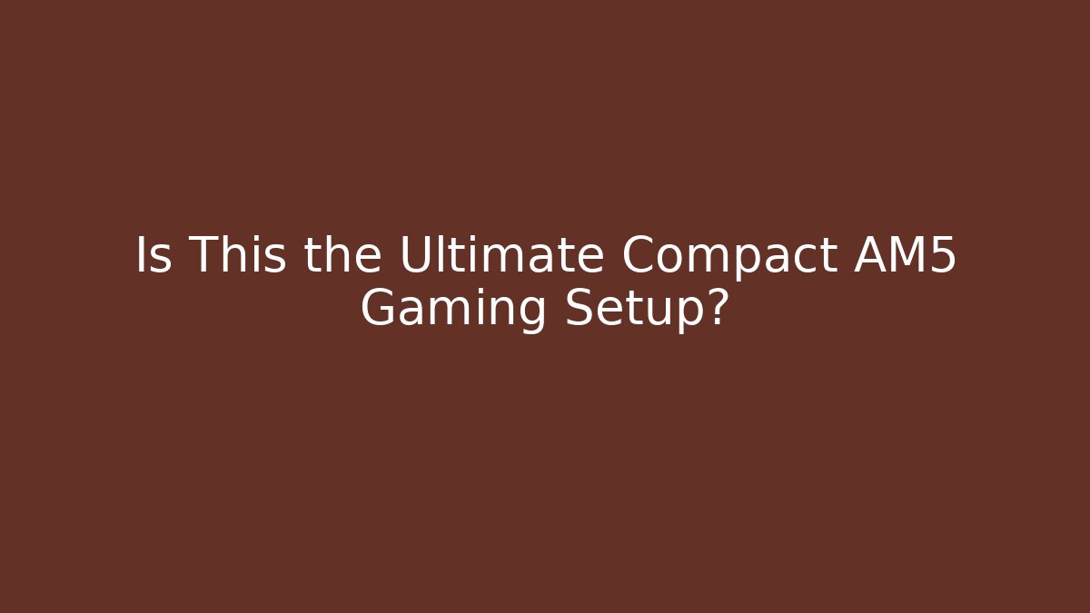 Is This the Ultimate Compact AM5 Gaming Setup?