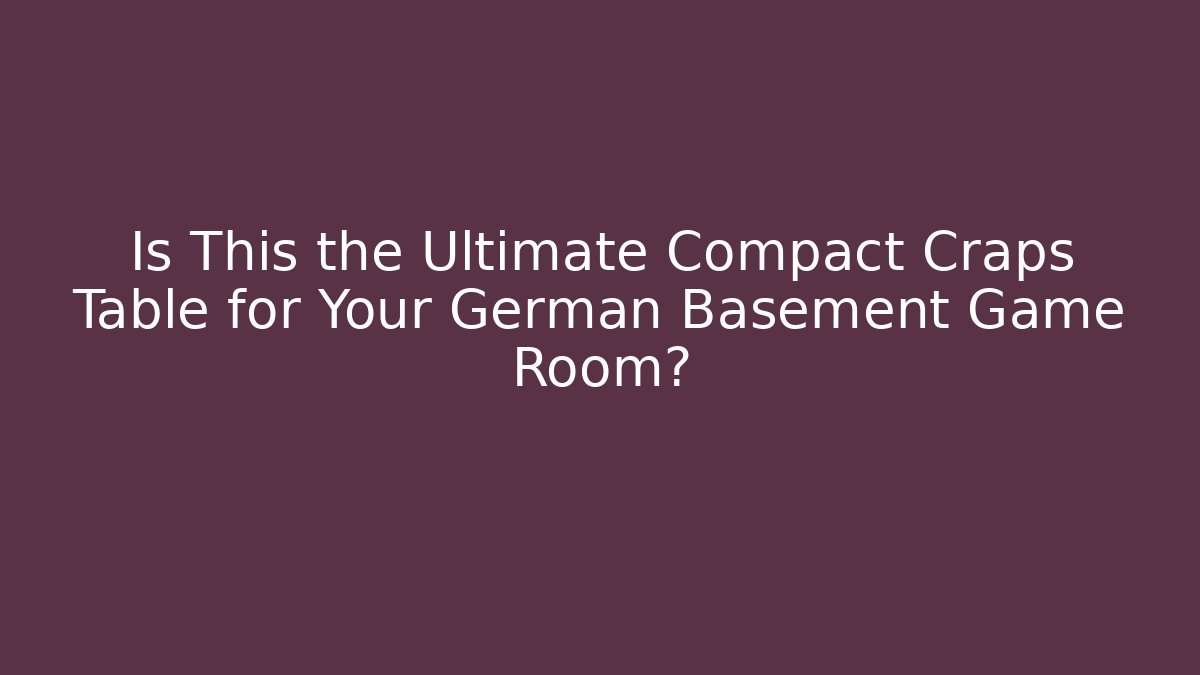 Is This the Ultimate Compact Craps Table for Your German Basement Game Room?