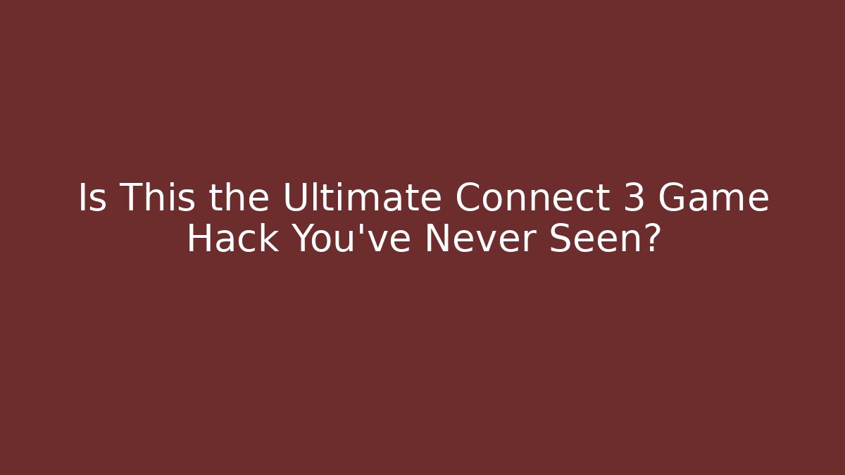 Is This the Ultimate Connect 3 Game Hack You’ve Never Seen?
