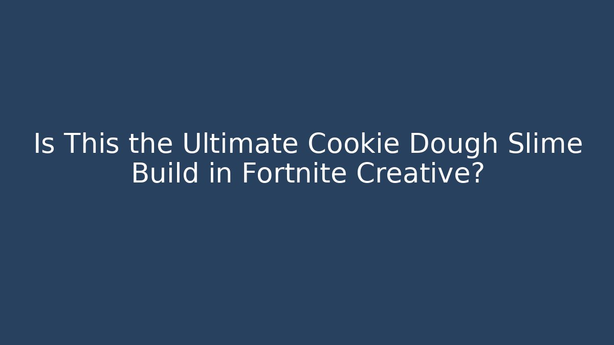 Is This the Ultimate Cookie Dough Slime Build in Fortnite Creative?