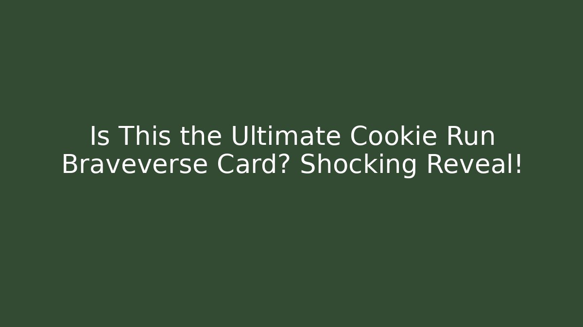 Is This the Ultimate Cookie Run Braveverse Card? Shocking Reveal!