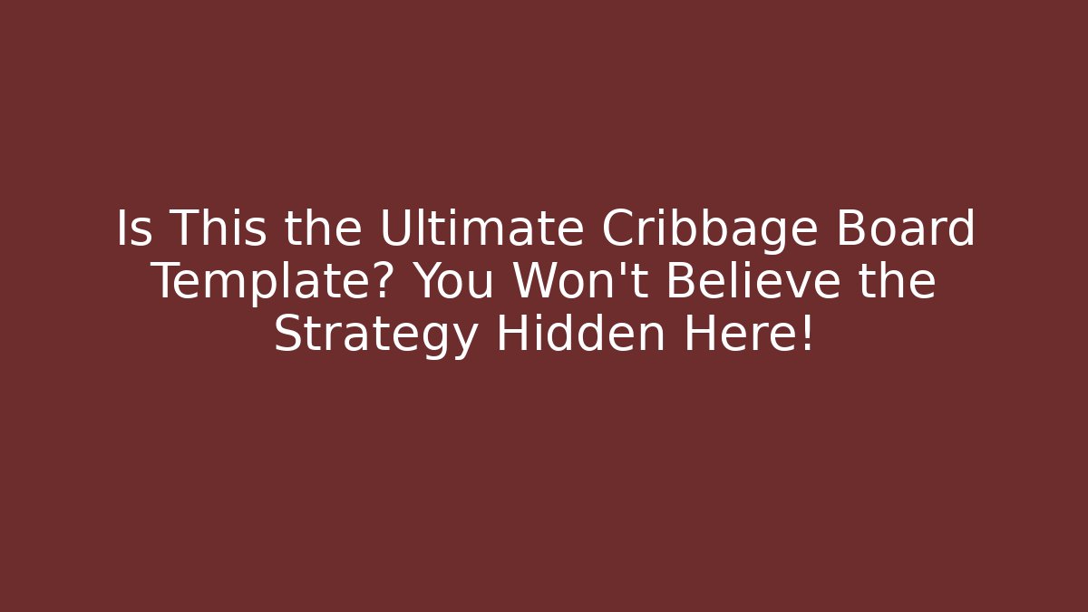 Is This the Ultimate Cribbage Board Template? You Won't Believe the Strategy Hidden Here!