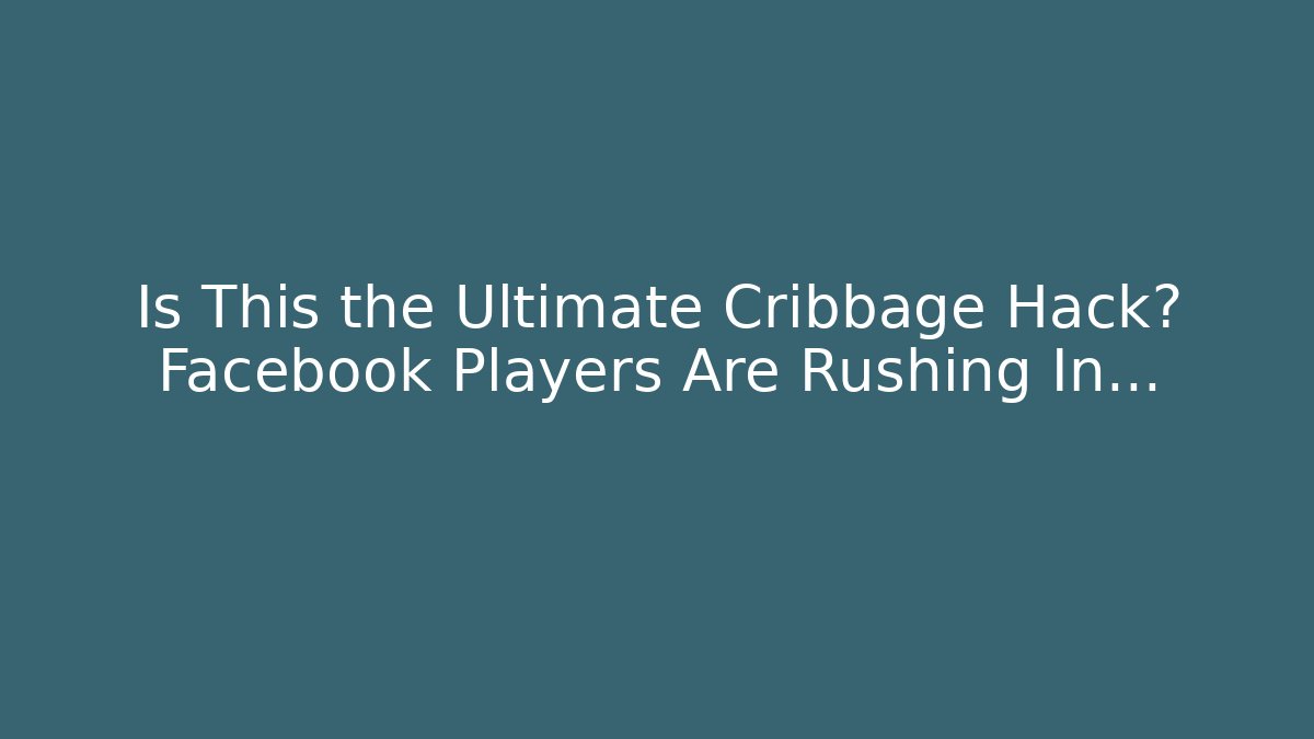 Is This the Ultimate Cribbage Hack? Facebook Players Are Rushing In...