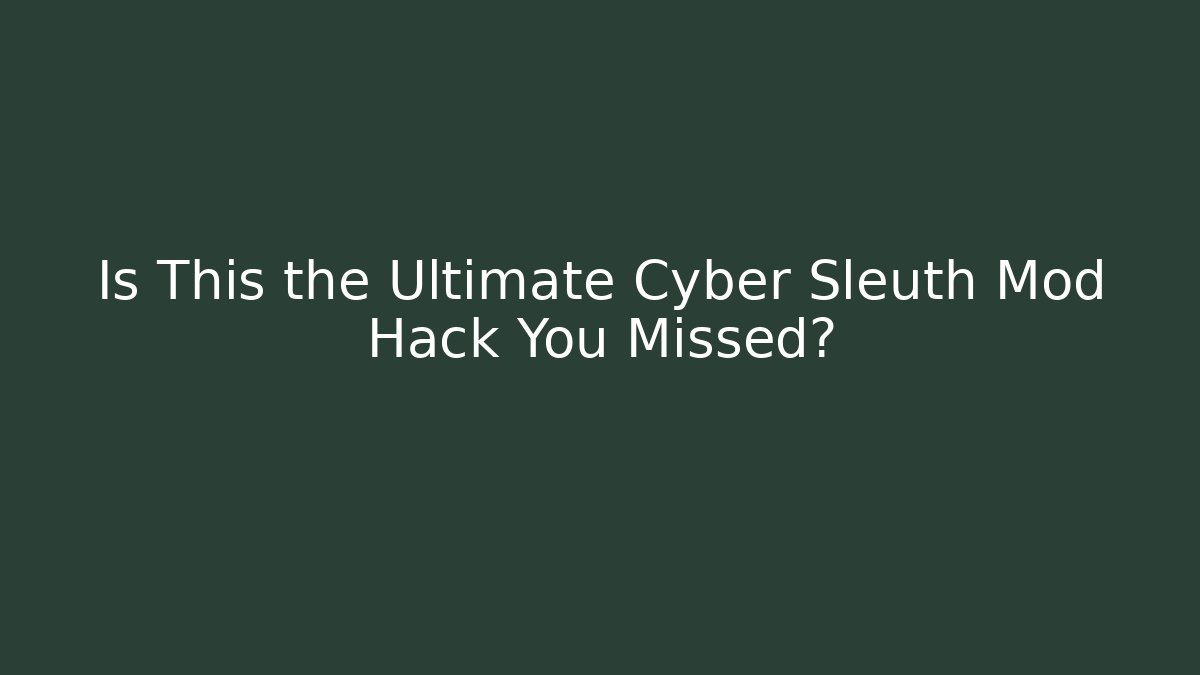 Is This the Ultimate Cyber Sleuth Mod Hack You Missed?