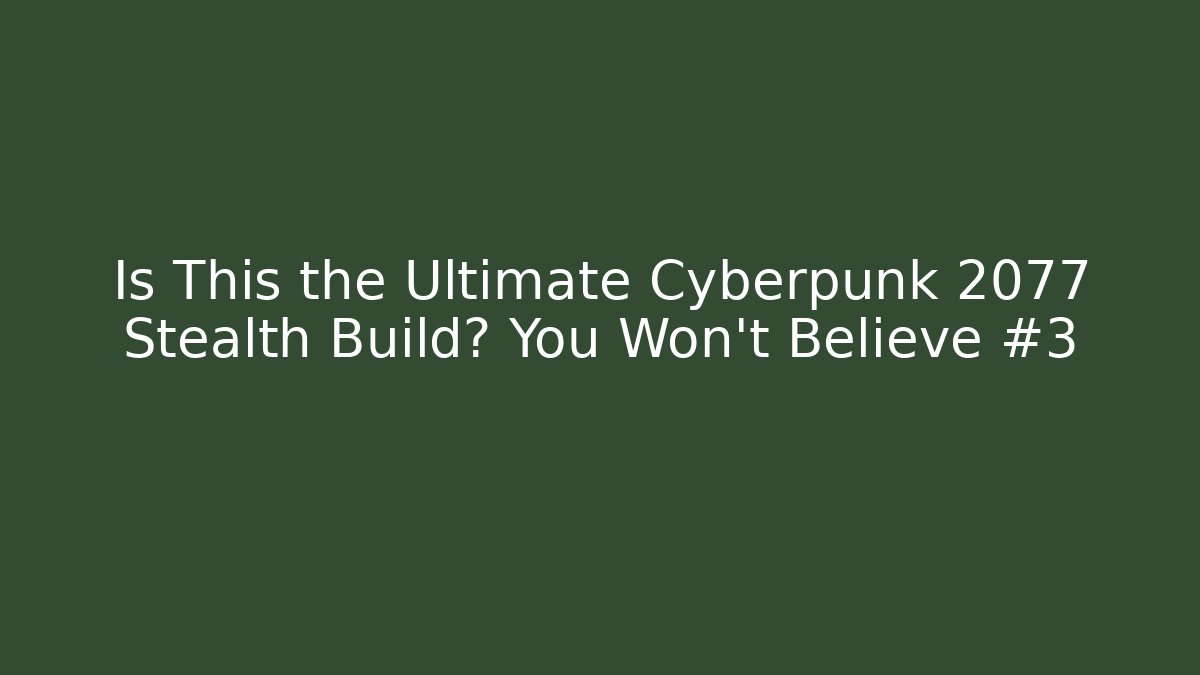 Is This the Ultimate Cyberpunk 2077 Stealth Build? You Won't Believe #3