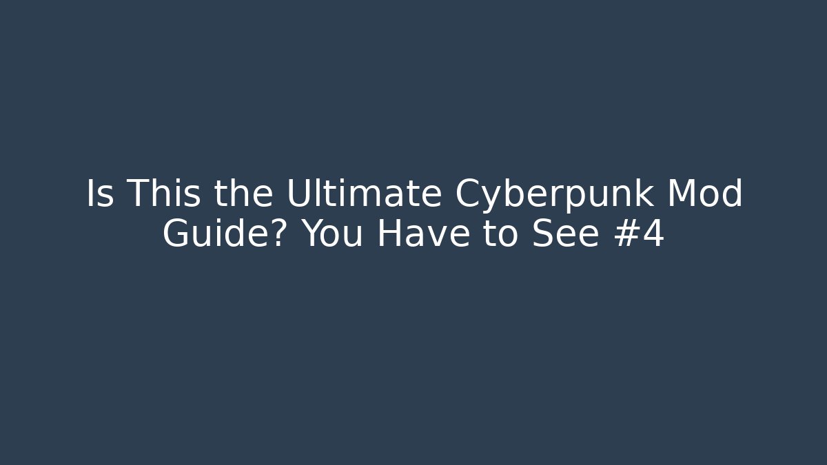 Is This the Ultimate Cyberpunk Mod Guide? You Have to See #4