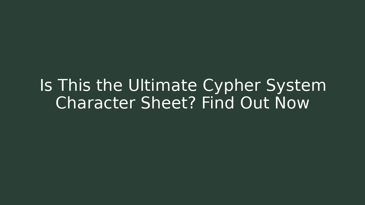 Is This the Ultimate Cypher System Character Sheet? Find Out Now