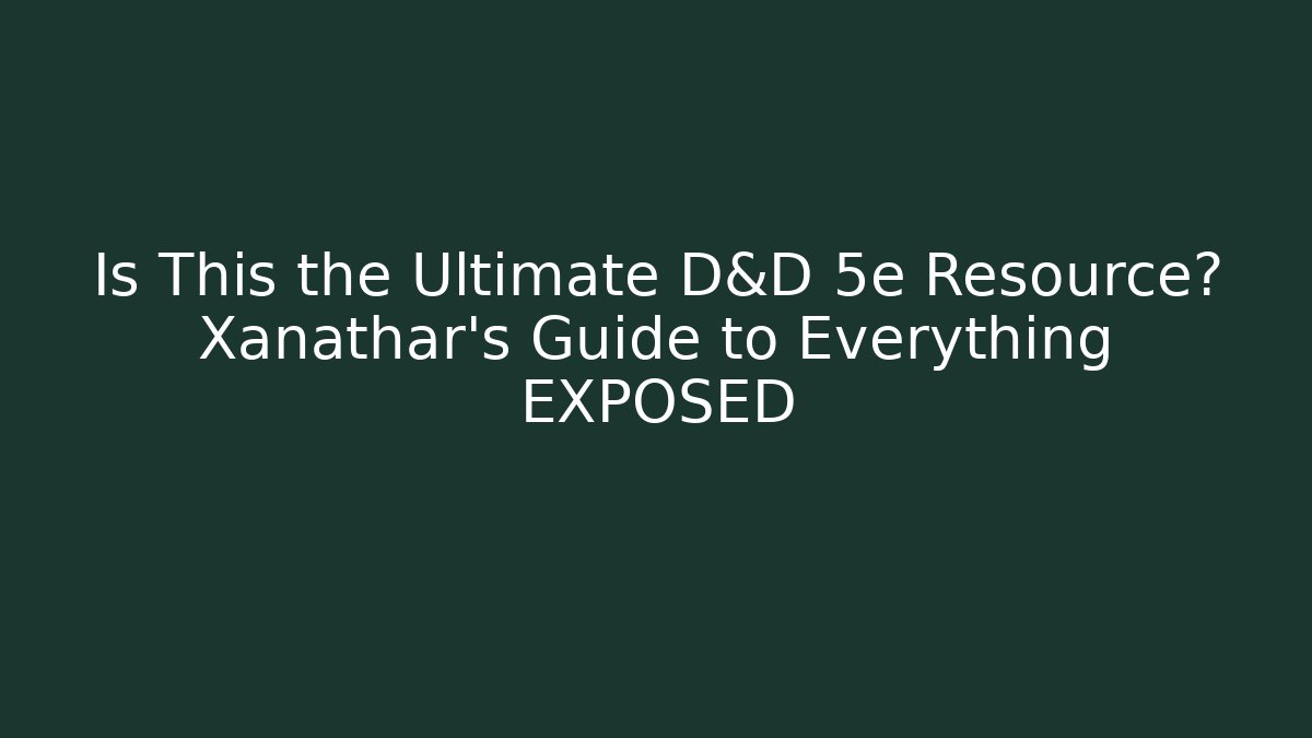 Is This the Ultimate D&D 5e Resource? Xanathar's Guide to Everything EXPOSED