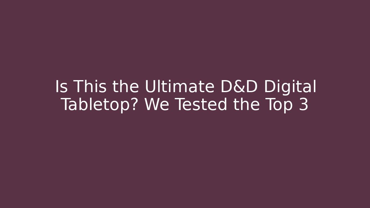 Is This the Ultimate D&D Digital Tabletop? We Tested the Top 3