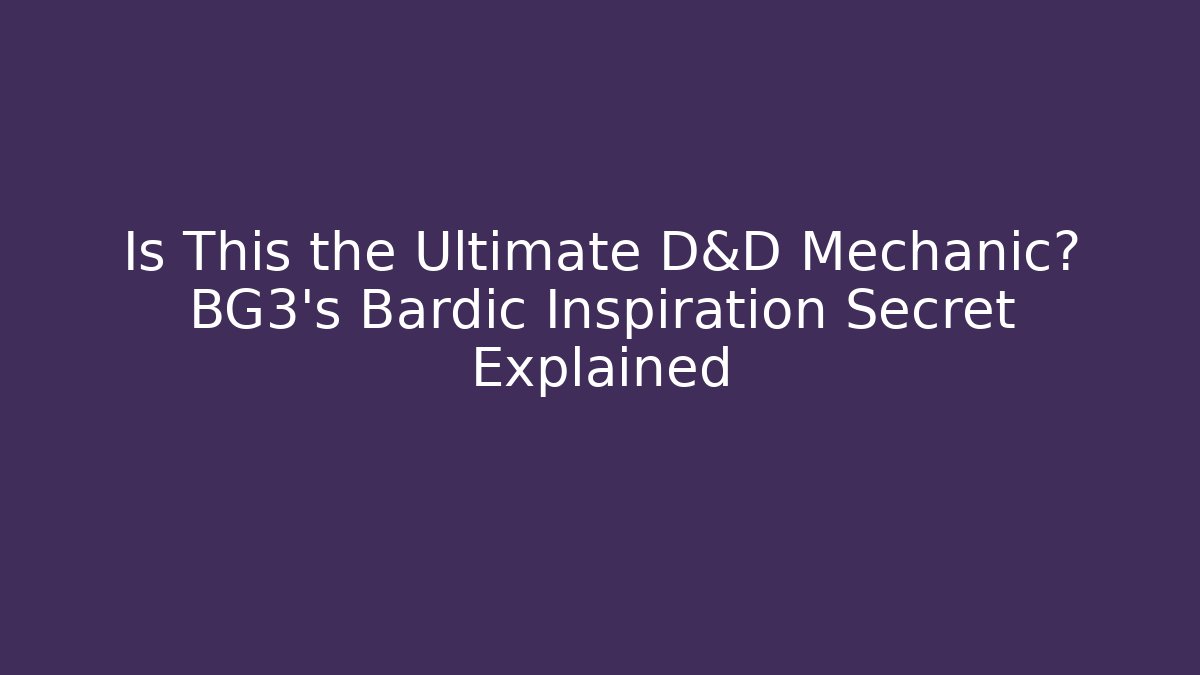 Is This the Ultimate D&D Mechanic? BG3's Bardic Inspiration Secret Explained