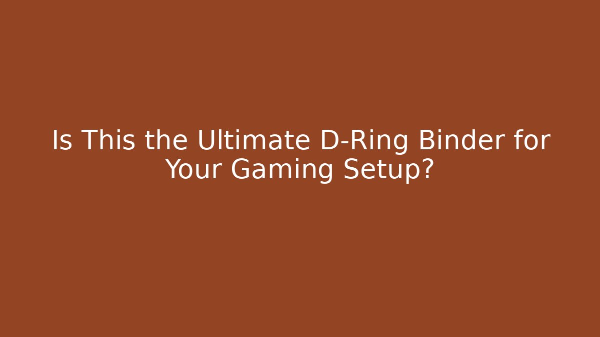 Is This the Ultimate D-Ring Binder for Your Gaming Setup?