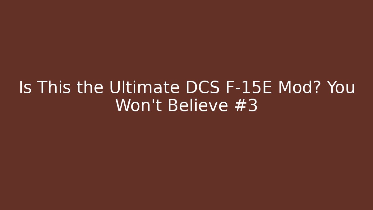Is This the Ultimate DCS F-15E Mod? You Won't Believe #3