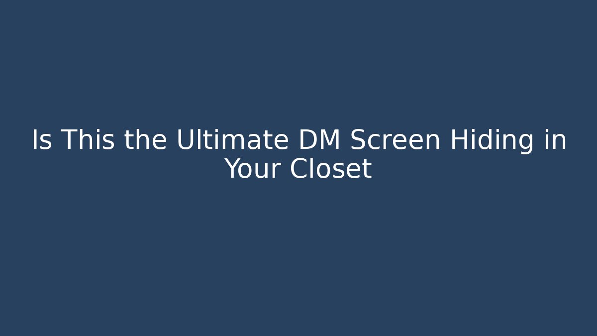 Is This the Ultimate DM Screen Hiding in Your Closet