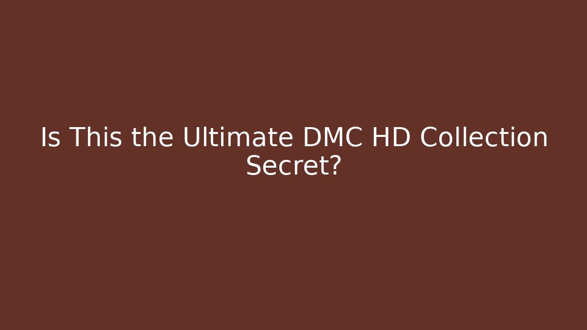 Is This the Ultimate DMC HD Collection Secret?