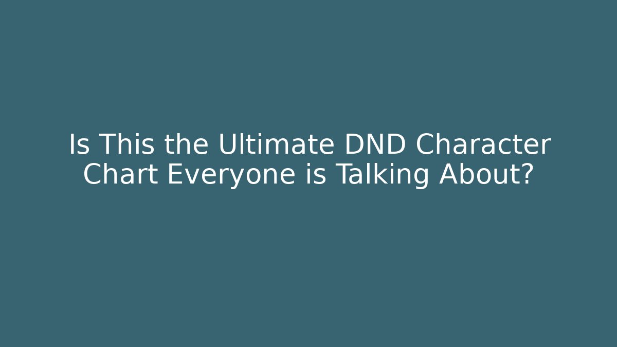 Is This the Ultimate DND Character Chart Everyone is Talking About?