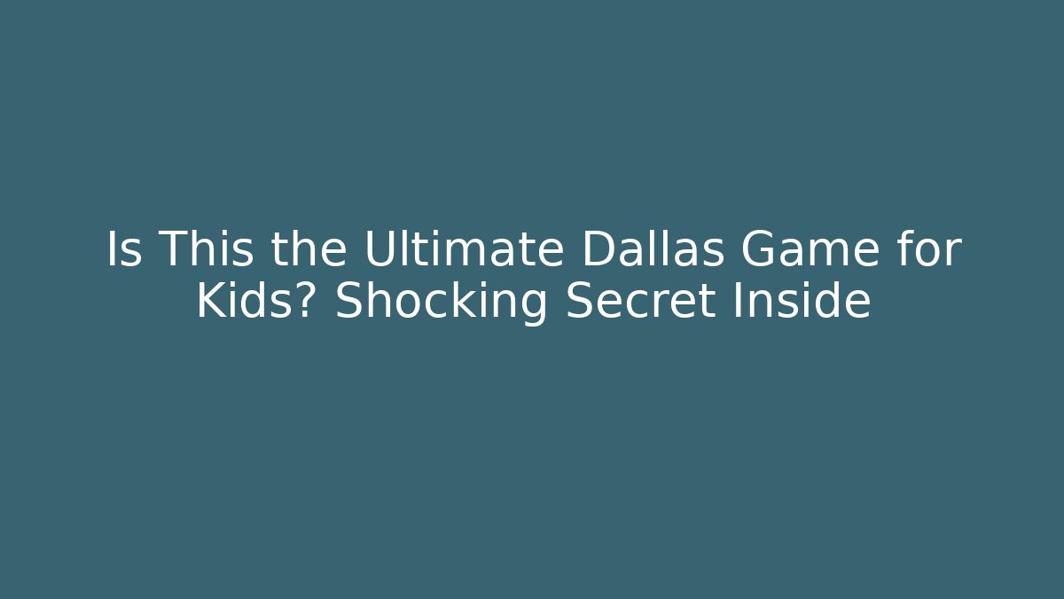 Is This the Ultimate Dallas Game for Kids? Shocking Secret Inside
