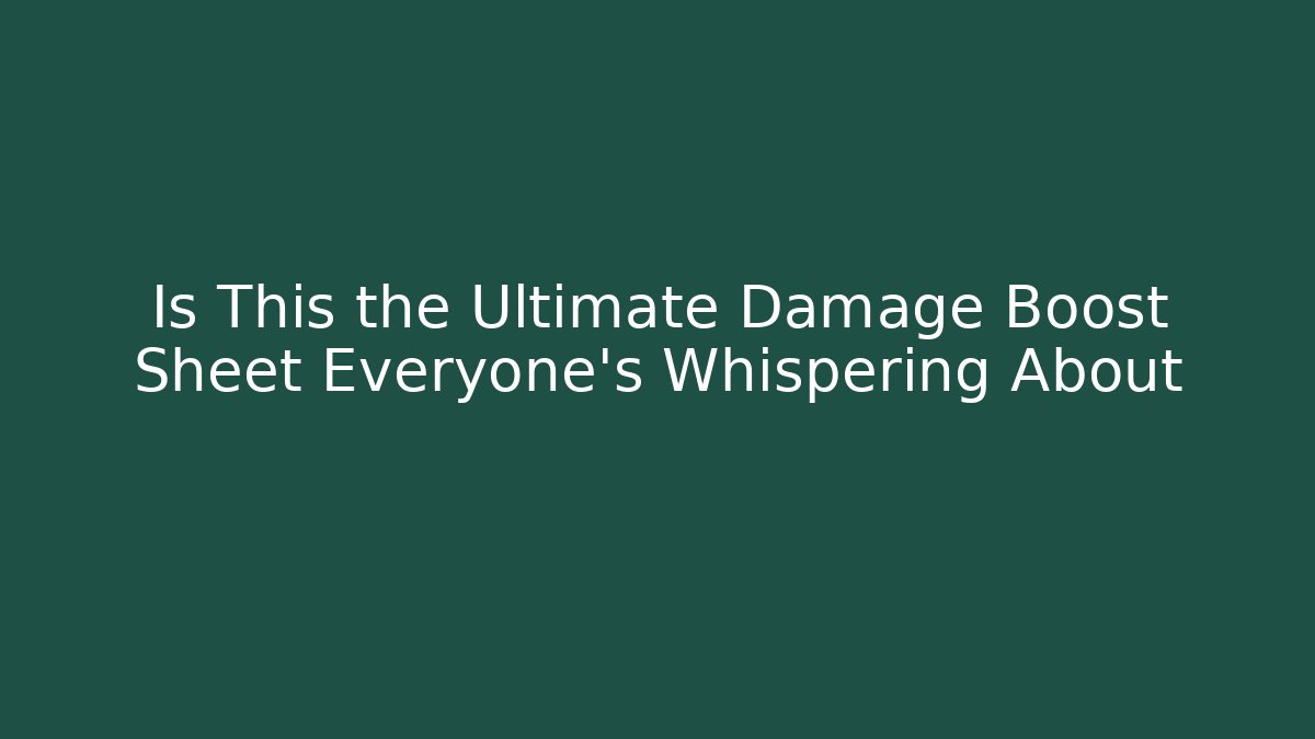 Is This the Ultimate Damage Boost Sheet Everyone's Whispering About