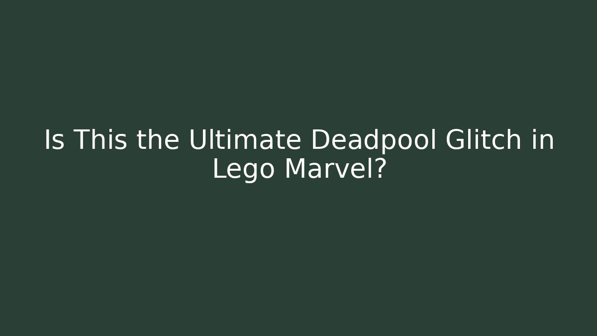 Is This the Ultimate Deadpool Glitch in Lego Marvel?