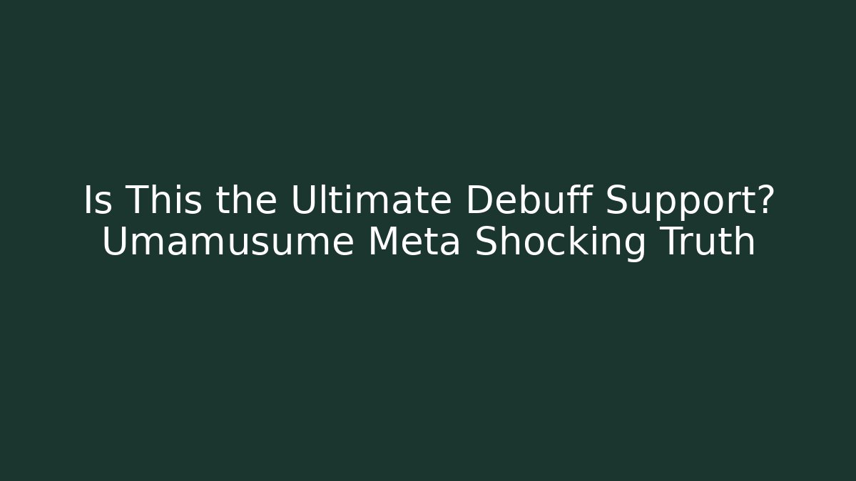 Is This the Ultimate Debuff Support? Umamusume Meta Shocking Truth