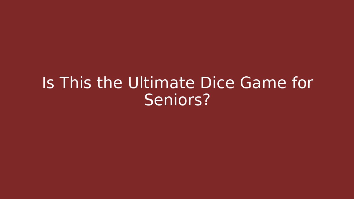 Is This the Ultimate Dice Game for Seniors?