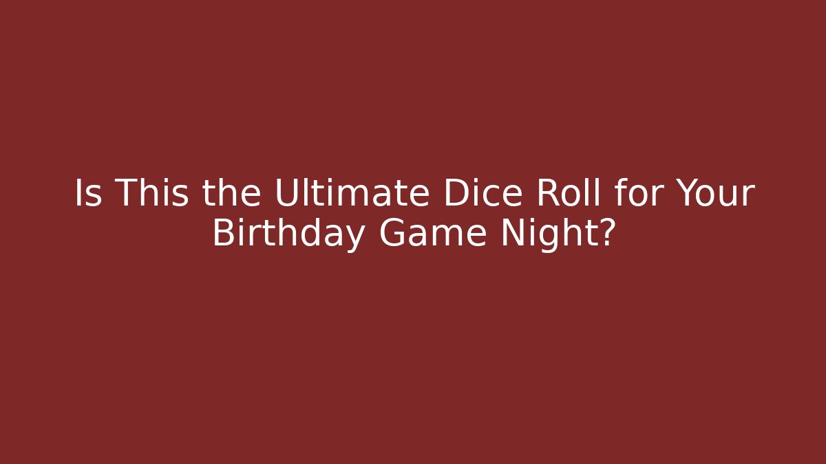 Is This the Ultimate Dice Roll for Your Birthday Game Night?