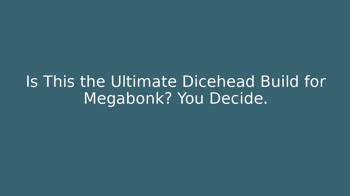 Is This the Ultimate Dicehead Build for Megabonk? You Decide.