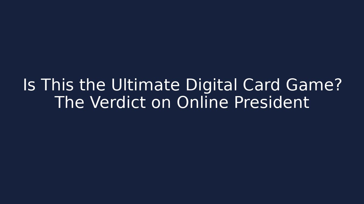 Is This the Ultimate Digital Card Game? The Verdict on Online President