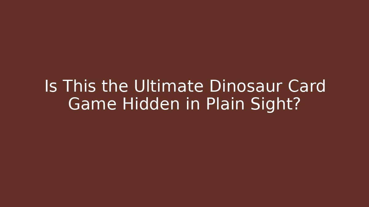 Is This the Ultimate Dinosaur Card Game Hidden in Plain Sight?
