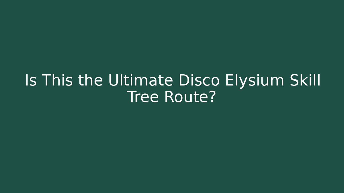 Is This the Ultimate Disco Elysium Skill Tree Route?